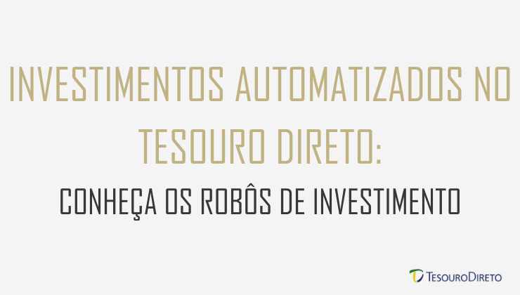 Investimentos Automatizados no Tesouro Direto: Conheça os Robôs de Investimento